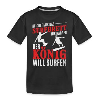 Reichet mir das Surfbrett ihr Narren der König - Kinder Premium Bio T-Shirt - Schwarz - Vorne