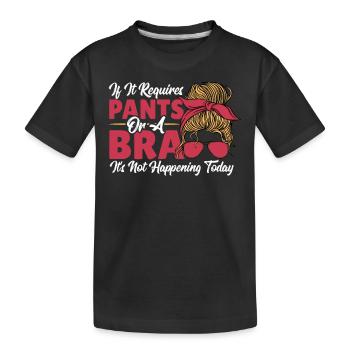 Si cela nécessite un pantalon ou un soutien-gorge, cela ne se produit pas - T-shirt bio Premium Enfant - noir - Devant
