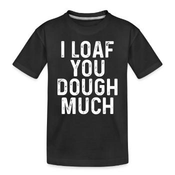 I love you dough very much - Kids' Premium Organic T-Shirt - black - Front