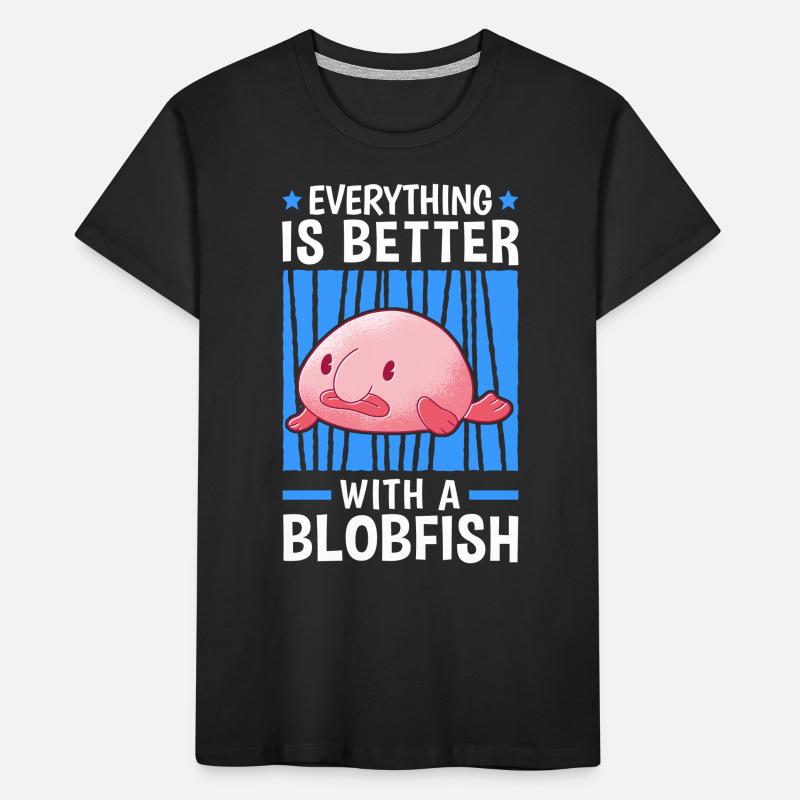 Everything is better with blobfish blobfish Kids' Premium Organic T-Shirt