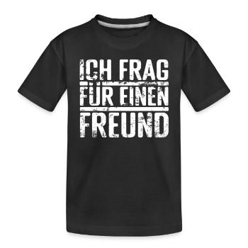 Ich frag für einen Freund - Kinder Premium Bio T-Shirt - Schwarz - Vorne