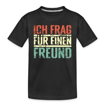Ich frag für einen Freund - Kinder Premium Bio T-Shirt - Schwarz - Vorne