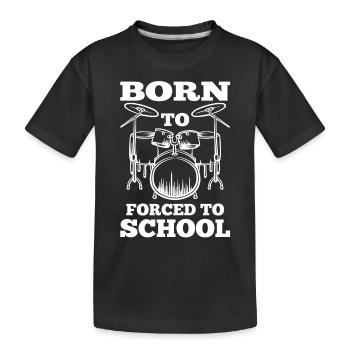 Born To Drum Forced To School Drumming Drumset - Kids' Premium Organic T-Shirt - black - Front
