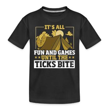 It's all Fun and Games until the Ticks bite - Kinder Premium Bio T-Shirt - Schwarz - Vorne