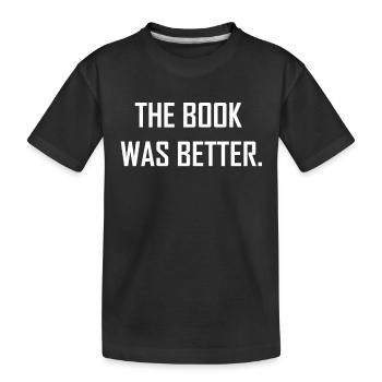 The Book Was Better - Kids' Premium Organic T-Shirt - black - Front