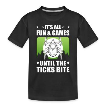 It's all Fun and Games until the Ticks bite - Kinder Premium Bio T-Shirt - Schwarz - Vorne