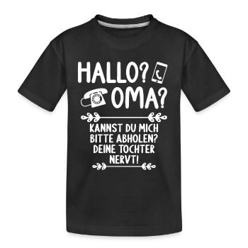 Hallo Oma Kannst mich abholen Deine Tochter nervt - Kinder Premium Bio T-Shirt - Schwarz - Vorne