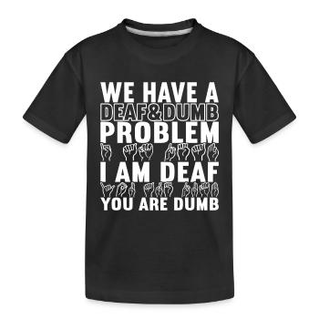 Deaf Deaf and Dumb Deaf - Kids' Premium Organic T-Shirt - black - Front