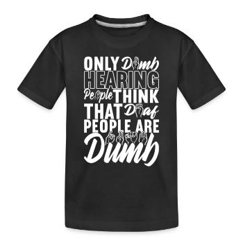 Deaf Deaf and Dumb Deaf - Kids' Premium Organic T-Shirt - black - Front