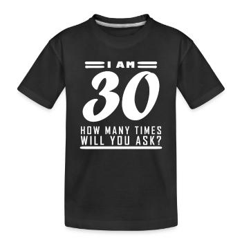Ich bin 30 – 30. Geburtstag Geschenk - Kinder Premium Bio T-Shirt - Schwarz - Vorne