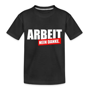 Arbeit nein Danke - Kinder Premium Bio T-Shirt - Schwarz - Vorne
