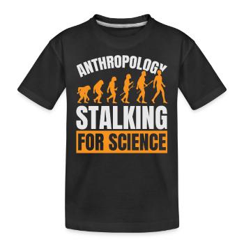Anthropology Stalking for Science Anthropolo - Kids' Premium Organic T-Shirt - black - Front