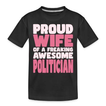Proud Wife of A Damn Good Politician - Kids' Premium Organic T-Shirt - black - Front