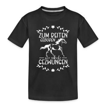 Zum Reiten Geboren Zur Schule Gezwungen - Kinder Premium Bio T-Shirt - Schwarz - Vorne