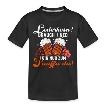 lederhosn brauch i ned i bin nur zum sauffa da - Kinder Premium Bio T-Shirt - Schwarz - Vorne