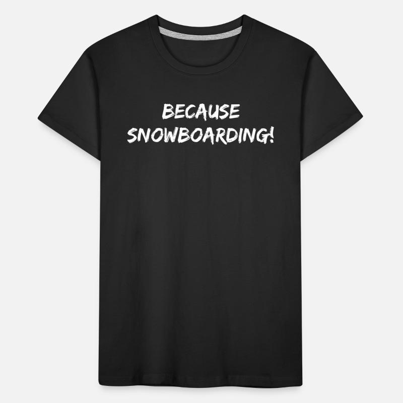 Snowboard - parce que Snowboard T-shirt bio Premium Enfant