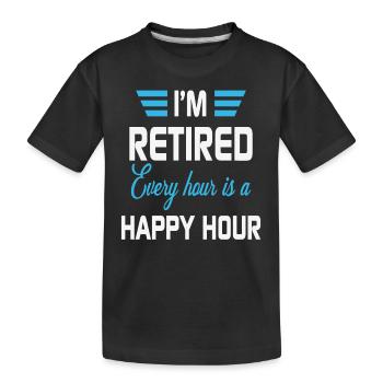 I'm Retired Every Hour Is A Happy Hour Retirement - Kids' Premium Organic T-Shirt - black - Front