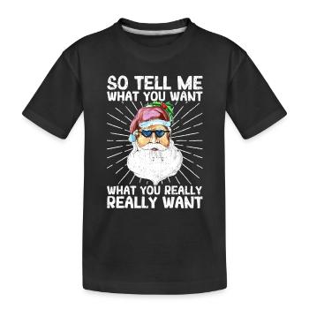 So Tell Me What You Want Xmas Santa Claus Funny - Kids' Premium Organic T-Shirt - black - Front