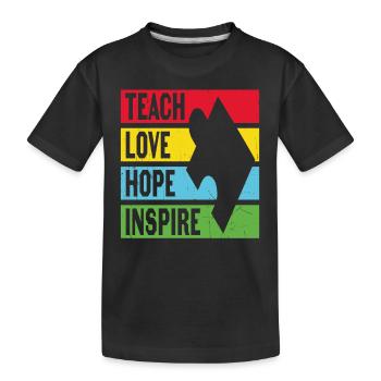Teach Love Hope Inspire Motivational Quotes - Kids' Premium Organic T-Shirt - black - Front