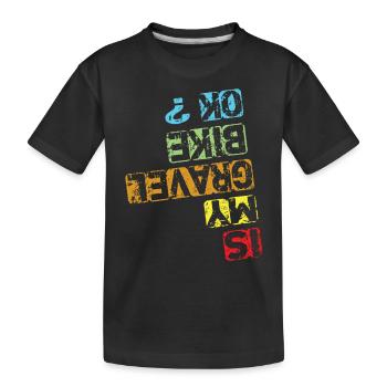 Is My Gravel Bike Ok - Gravel Bike Gravel Ride - Kids' Premium Organic T-Shirt - black - Front