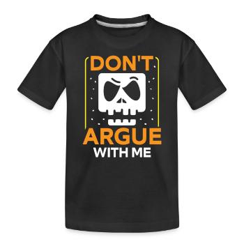 Ne discutez pas avec moi de l’argumentation de l’argument - T-shirt bio Premium Enfant - noir - Devant