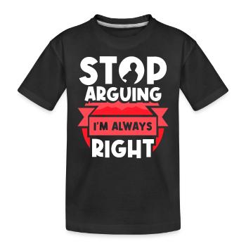 Arrêtez de vous disputer, j’ai toujours raison - T-shirt bio Premium Enfant - noir - Devant