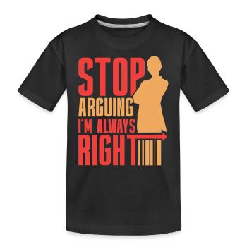 Arrêtez de vous disputer, j’ai toujours raison - T-shirt bio Premium Enfant - noir - Devant