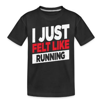 I Just Felt Like Running Runners Quotes - Kids' Premium Organic T-Shirt - black - Front