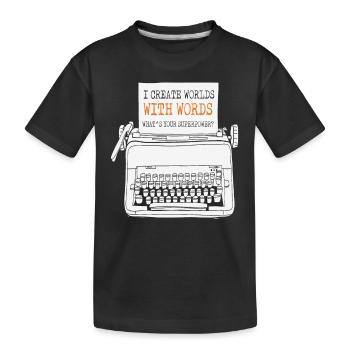 I Create Worlds With Words What's Your - Kids' Premium Organic T-Shirt - black - Front