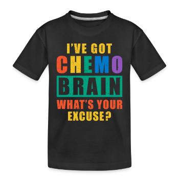 I've Got Chemo Brain What's Your Excuse? - Kinder Premium Bio T-Shirt - Schwarz - Vorne