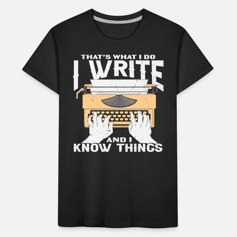 That's What I Do I Write And I Know Things Writer Kids' Premium Organic T-Shirt