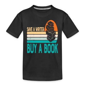 Save A Writer Buy A Book Writer Quotes - Kids' Premium Organic T-Shirt - black - Front