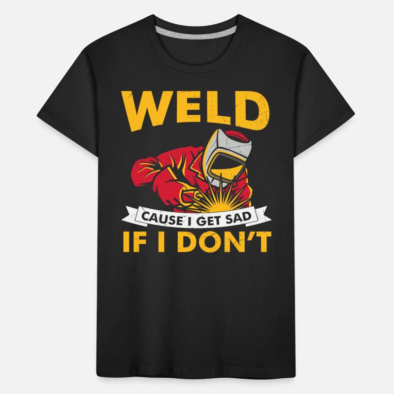 Soudage parce que je deviens triste quand je ne le fais pas T-shirt bio Premium Enfant