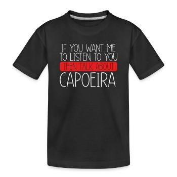 Then talk about capoeira - Kids' Premium Organic T-Shirt - black - Front