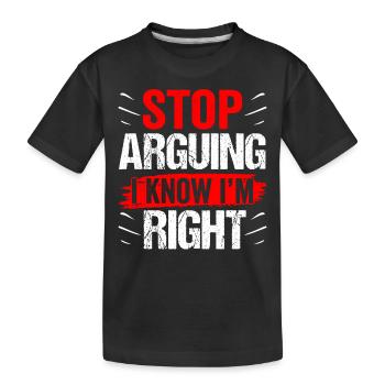 Arrêtez de vous disputer, je sais que j’ai raison - T-shirt bio Premium Enfant - noir - Devant