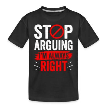 Arrêtez de vous disputer, j’ai toujours raison - T-shirt bio Premium Enfant - noir - Devant