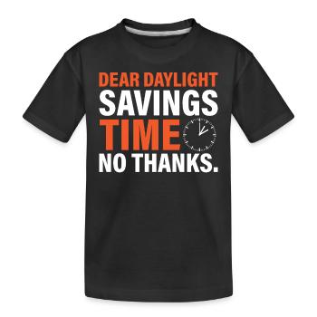 Dear Daylight Savings Time. No Thanks. - Kinder Premium Bio T-Shirt - Schwarz - Vorne