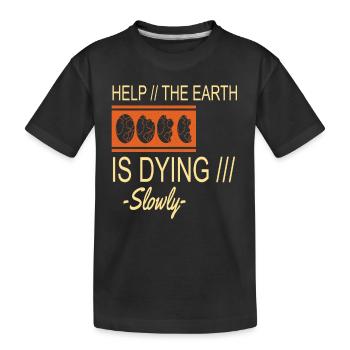 Die-Erde-stirbt-langsam Erdschutz Unterstützung - Kinder Premium Bio T-Shirt - Schwarz - Vorne