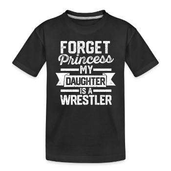 Wrestling Mom Dad Forget Princess My Daughter Is A - Kinder Premium Bio T-Shirt - Schwarz - Vorne