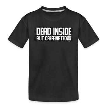 Dead Inside Aber koffeinhaltige Kaffeezitate - Kinder Premium Bio T-Shirt - Schwarz - Vorne
