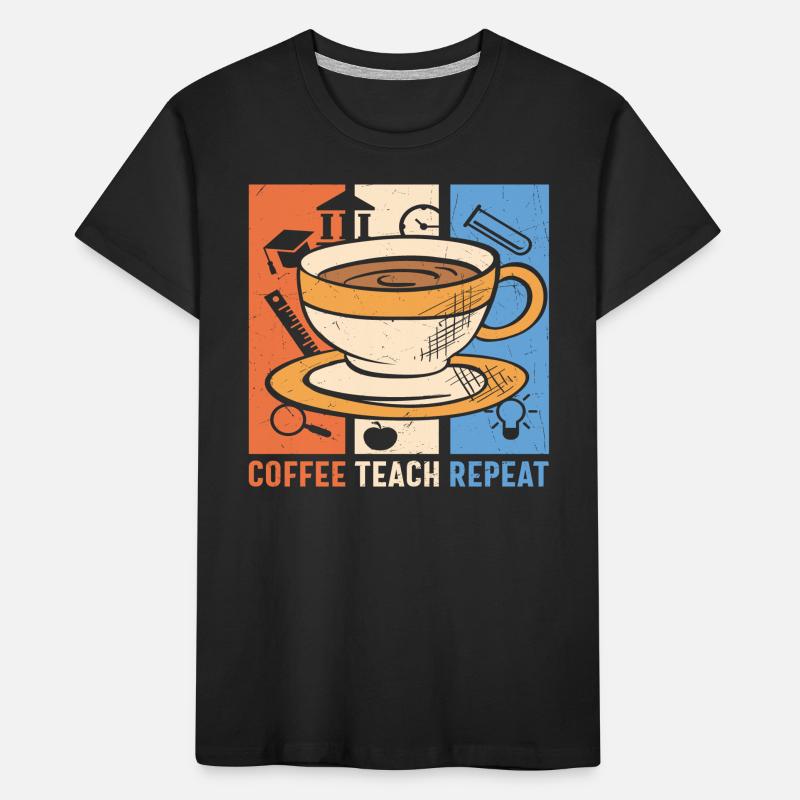 Coffee Teach Repeat Coffee And Teacher Quotes Kids' Premium Organic T-Shirt