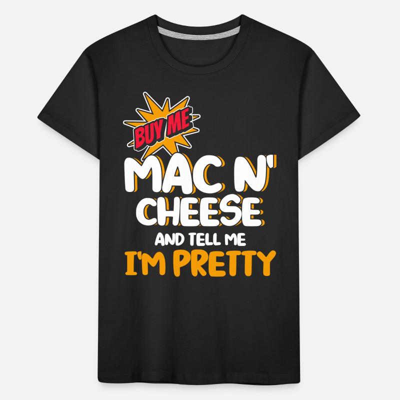 Mac N Cheese Gift Quote Mac N Cheese Kids' Premium Organic T-Shirt