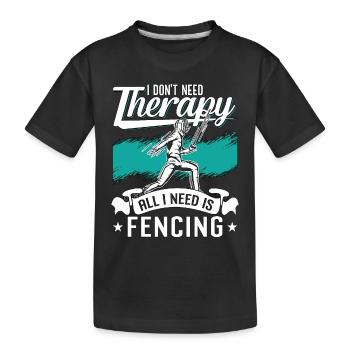 Fencing I Don't Need Therapy Sword Rapier Fencer - Kinder Premium Bio T-Shirt - Schwarz - Vorne