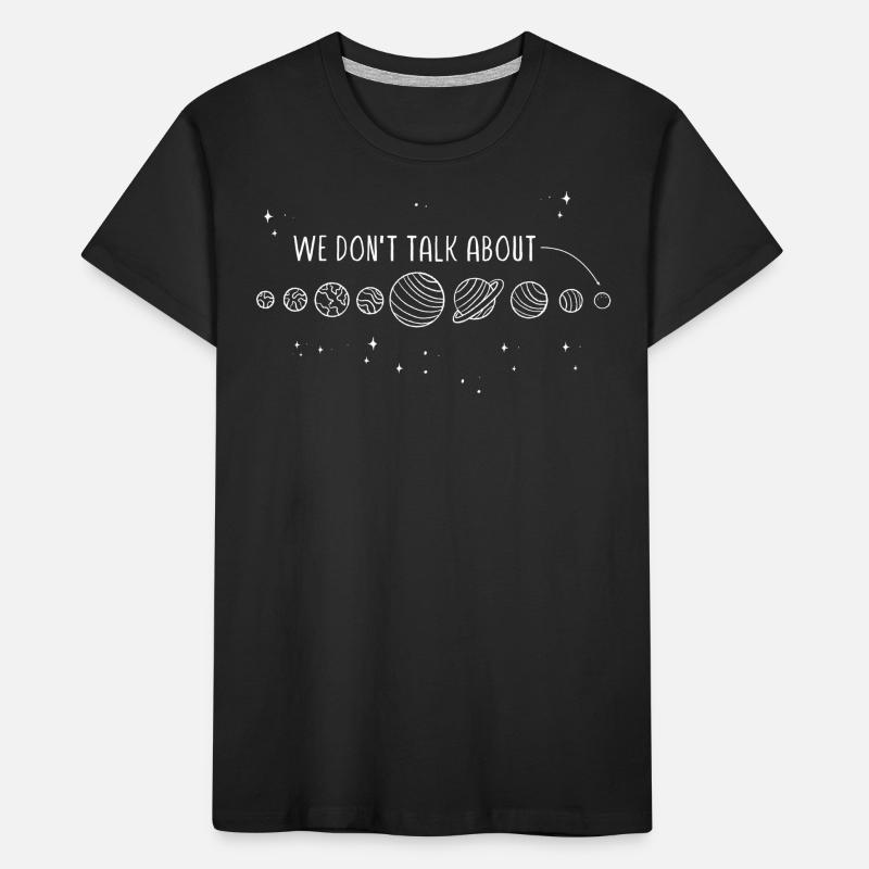 We're not talking about Pluto, planets, Pluto Kids' Premium Organic T-Shirt