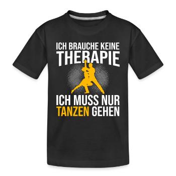 Tanzen Therapie Spruch - Kinder Premium Bio T-Shirt - Schwarz - Vorne