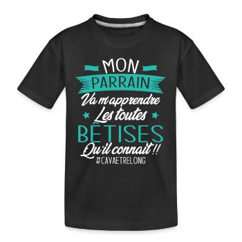 Parrain va m'apprendre les bêtises qu il connait - T-shirt bio Premium Enfant - noir - Devant