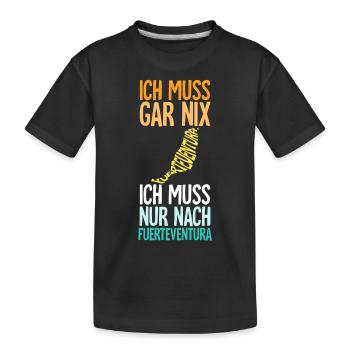 Ich Muss Gar Nix Ich Muss Nur Nach Fuerteventura - Kinder Premium Bio T-Shirt - Schwarz - Vorne
