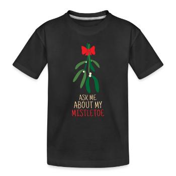Ask Me About Mistletoe Symbol of love For Christma - Kids' Premium Organic T-Shirt - black - Front