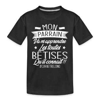 Parrain va m'apprendre les bêtises qu il connait - T-shirt bio Premium Enfant - noir - Devant