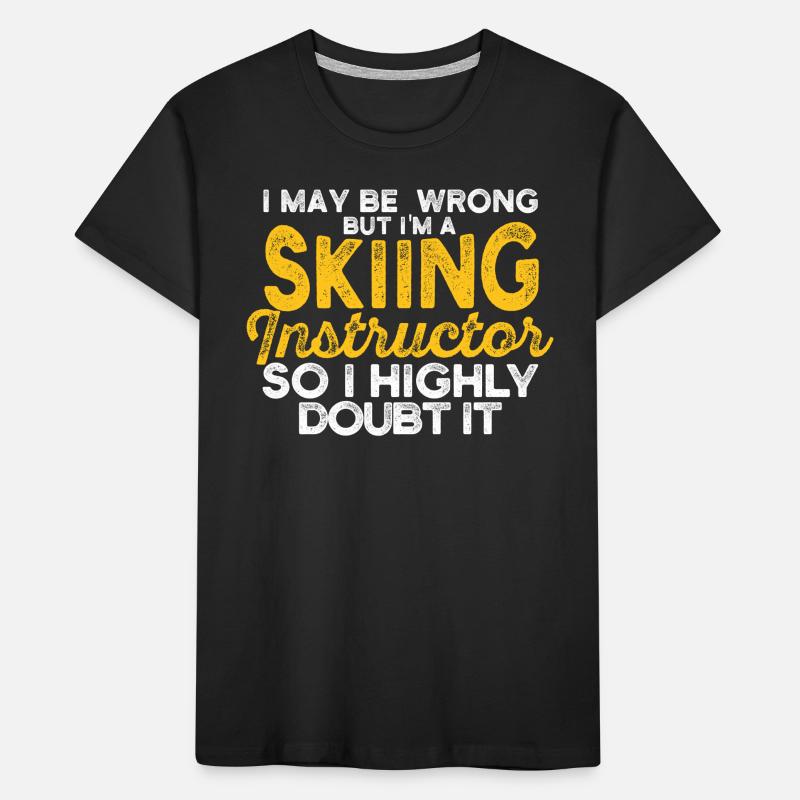 I may be wrong, but I'm a ski instructor Kids' Premium Organic T-Shirt